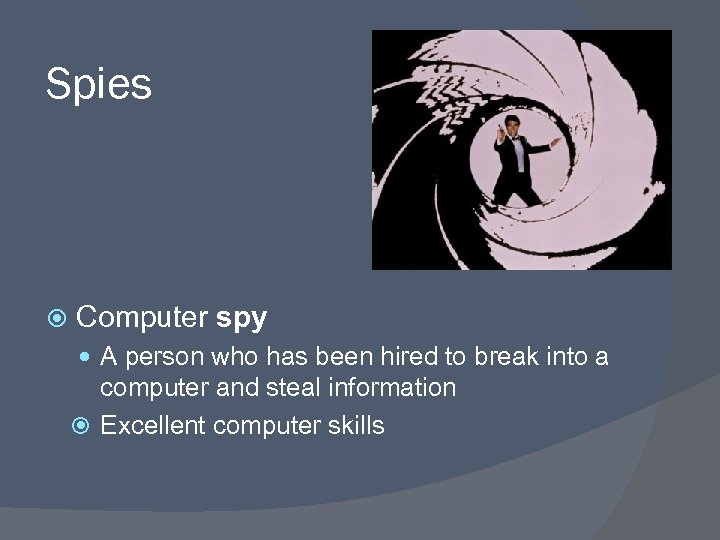 Spies Computer spy A person who has been hired to break into a computer