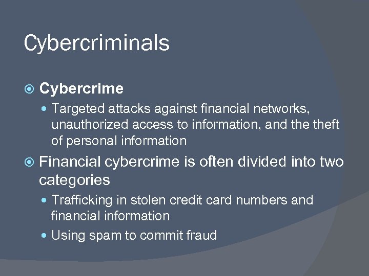 Cybercriminals Cybercrime Targeted attacks against financial networks, unauthorized access to information, and theft of