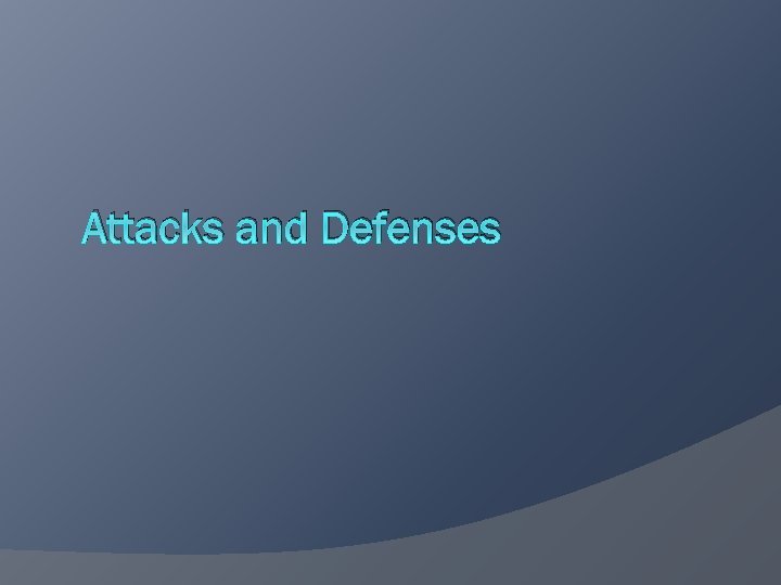 Attacks and Defenses 