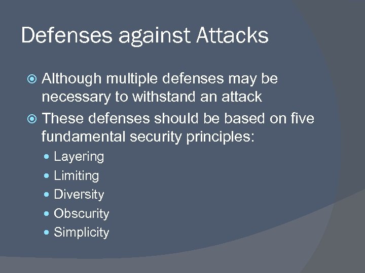 Defenses against Attacks Although multiple defenses may be necessary to withstand an attack These