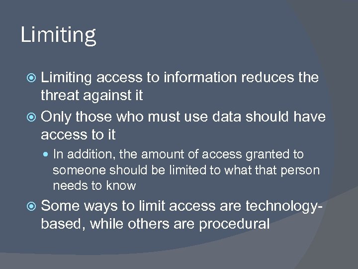 Limiting access to information reduces the threat against it Only those who must use