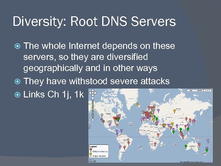 Diversity: Root DNS Servers The whole Internet depends on these servers, so they are