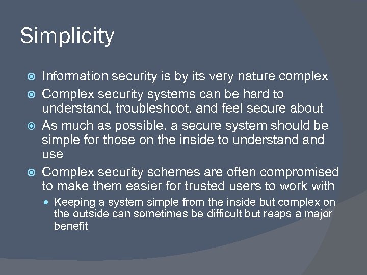 Simplicity Information security is by its very nature complex Complex security systems can be