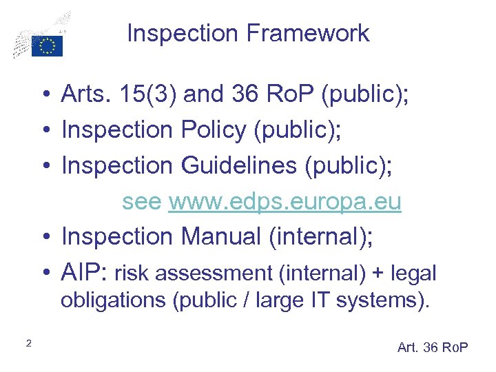 Inspection Framework • Arts. 15(3) and 36 Ro. P (public); • Inspection Policy (public);