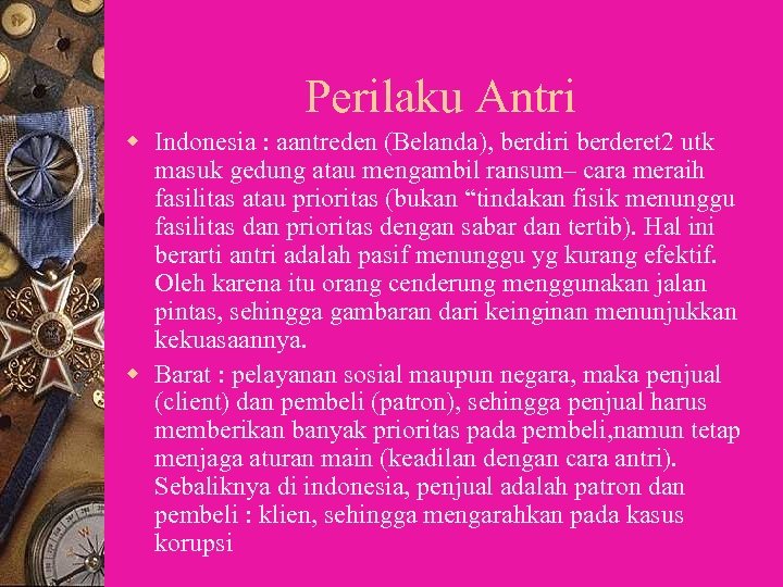 Perilaku Antri w Indonesia : aantreden (Belanda), berdiri berderet 2 utk masuk gedung atau