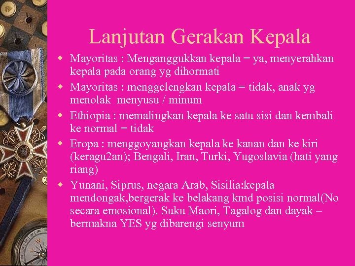Lanjutan Gerakan Kepala w Mayoritas : Menganggukkan kepala = ya, menyerahkan kepala pada orang