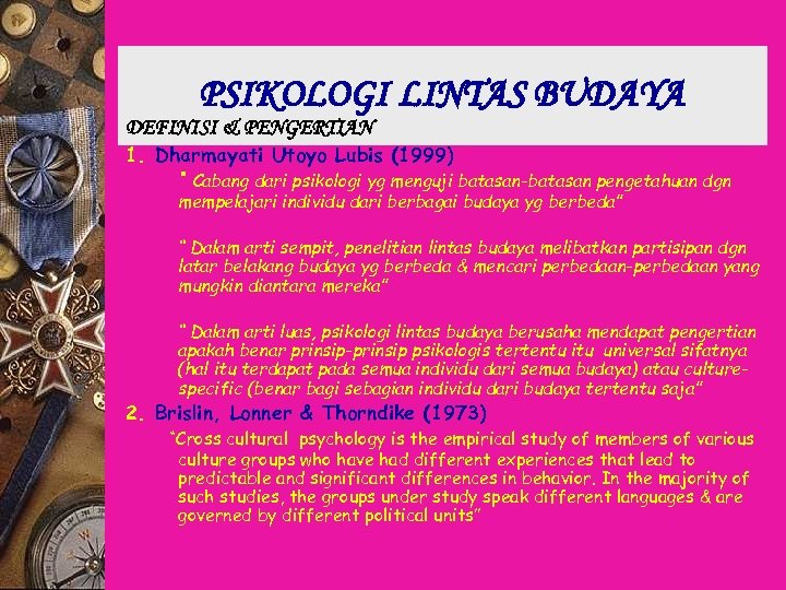 PSIKOLOGI LINTAS BUDAYA DEFINISI & PENGERTIAN 1. Dharmayati Utoyo Lubis (1999) “ Cabang dari