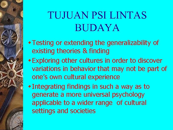 TUJUAN PSI LINTAS BUDAYA w Testing or extending the generalizability of existing theories &