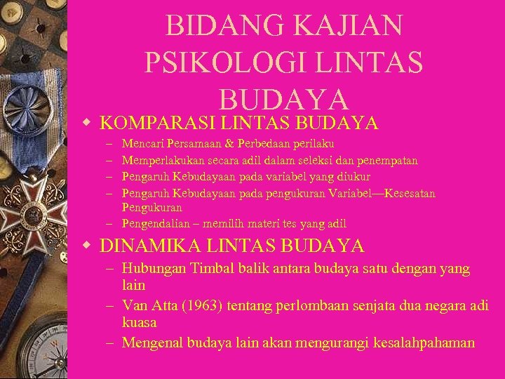 BIDANG KAJIAN PSIKOLOGI LINTAS BUDAYA w KOMPARASI LINTAS BUDAYA Mencari Persamaan & Perbedaan perilaku