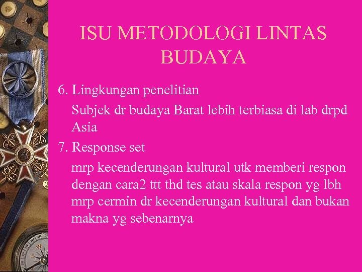 ISU METODOLOGI LINTAS BUDAYA 6. Lingkungan penelitian Subjek dr budaya Barat lebih terbiasa di