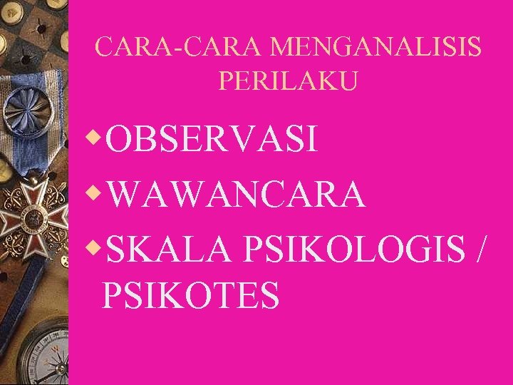 CARA-CARA MENGANALISIS PERILAKU w. OBSERVASI w. WAWANCARA w. SKALA PSIKOLOGIS / PSIKOTES 