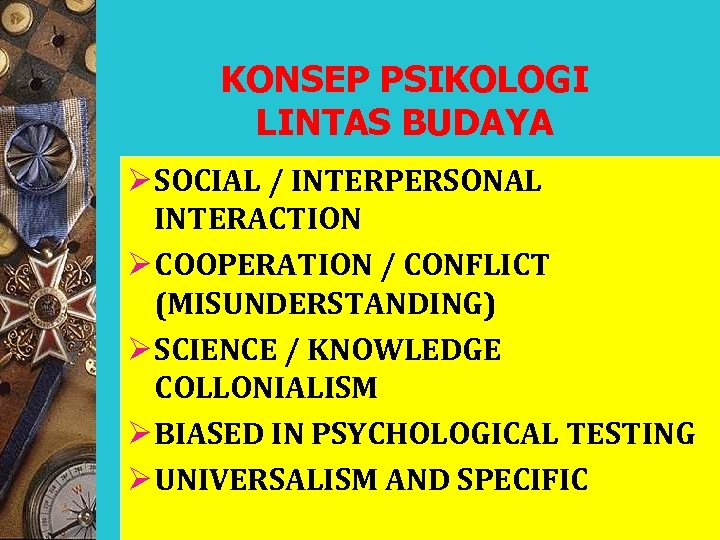 KONSEP PSIKOLOGI LINTAS BUDAYA Ø SOCIAL / INTERPERSONAL INTERACTION Ø COOPERATION / CONFLICT (MISUNDERSTANDING)