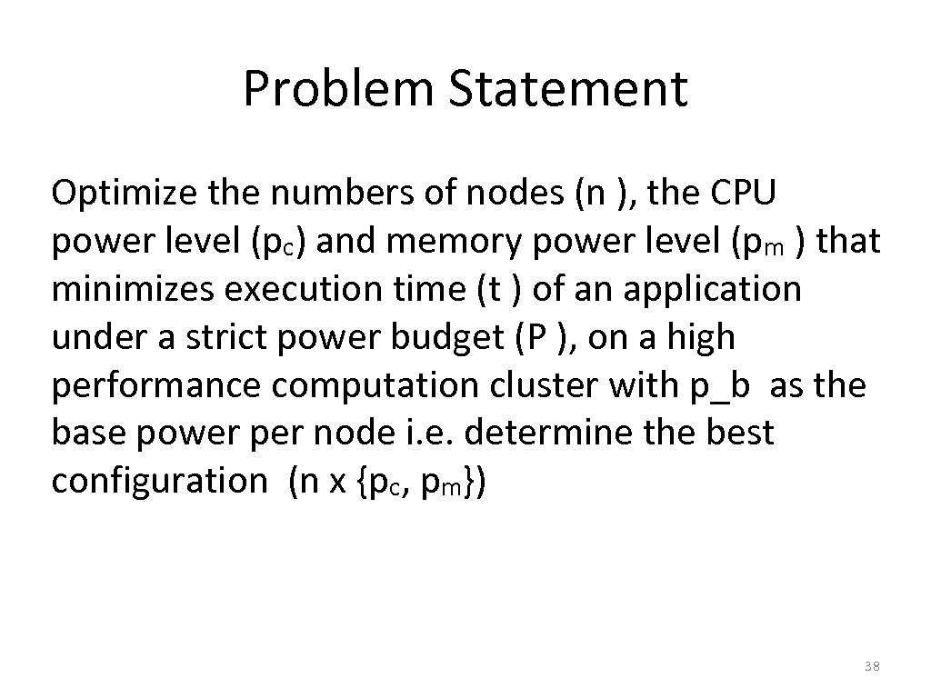 Problem Statement Optimize the numbers of nodes (n ), the CPU power level (pc)