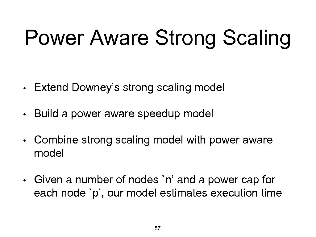 Power Aware Strong Scaling • Extend Downey’s strong scaling model • Build a power