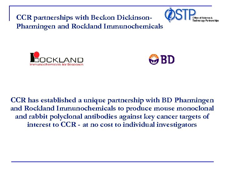 CCR partnerships with Beckon Dickinson. Pharmingen and Rockland Immunochemicals CCR has established a unique