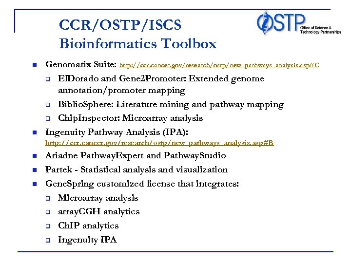 CCR/OSTP/ISCS Bioinformatics Toolbox n n Genomatix Suite: http: //ccr. cancer. gov/research/ostp/new_pathways_analysis. asp#C q El.