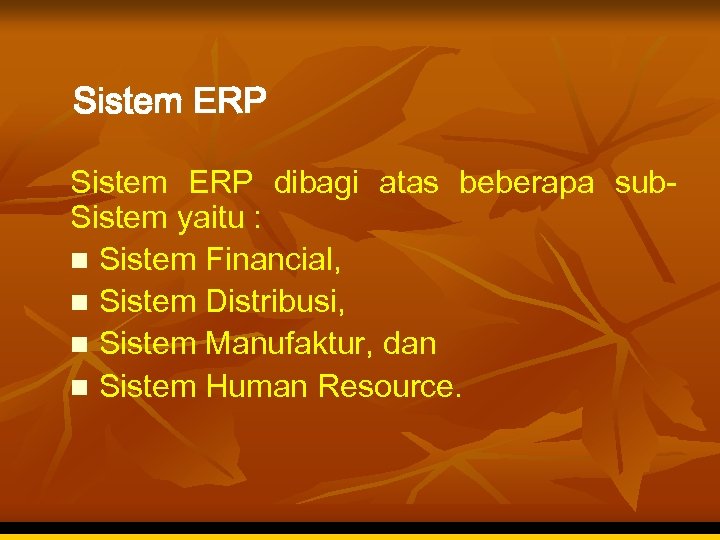 Sistem ERP dibagi atas beberapa sub. Sistem yaitu : n Sistem Financial, n Sistem