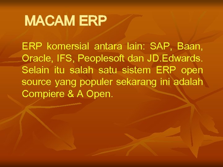 MACAM ERP komersial antara lain: SAP, Baan, Oracle, IFS, Peoplesoft dan JD. Edwards. Selain