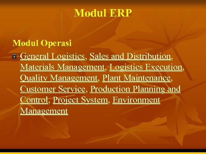 Modul ERP Modul Operasi General Logistics, Sales and Distribution, Materials Management, Logistics Execution, Quality