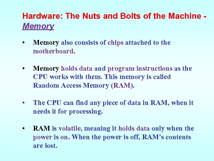 Hardware: The Nuts and Bolts of the Machine Memory • Memory also consists of