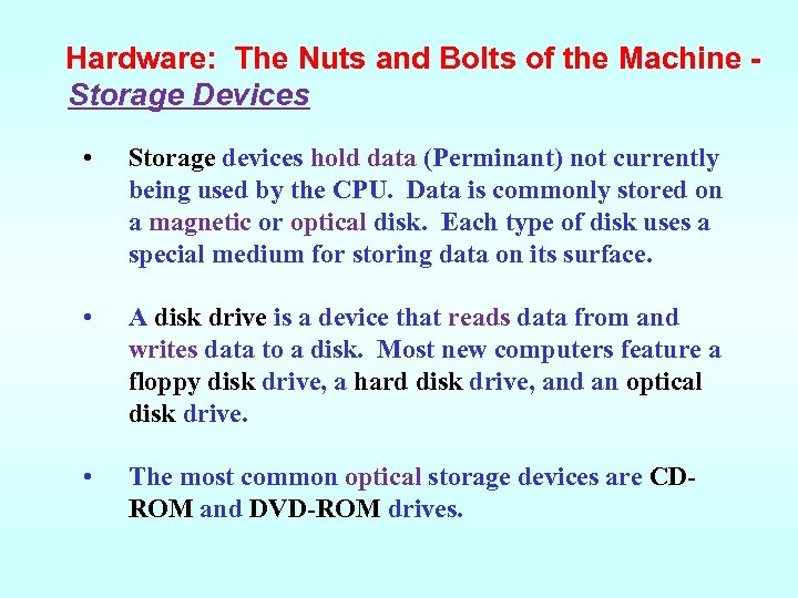 Hardware: The Nuts and Bolts of the Machine Storage Devices • Storage devices hold