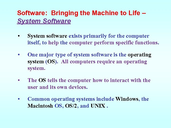 Software: Bringing the Machine to Life – System Software • System software exists primarily