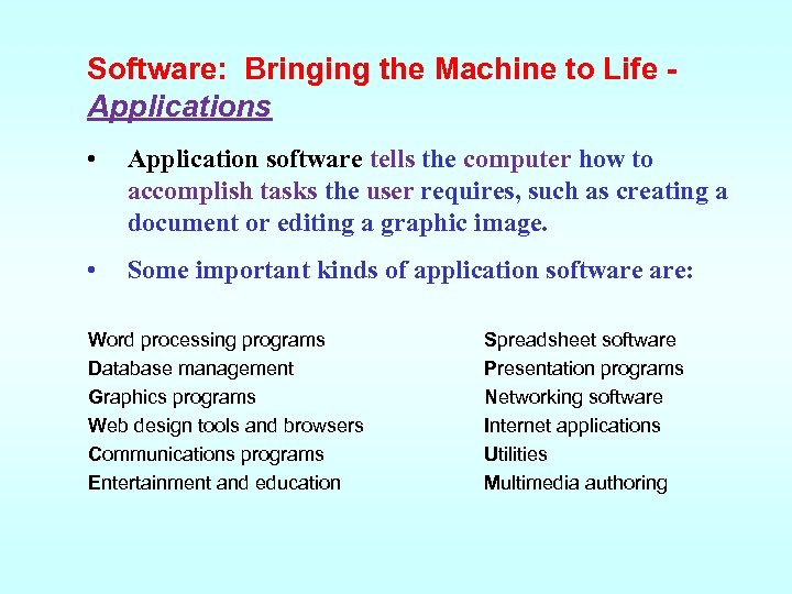 Software: Bringing the Machine to Life Applications • Application software tells the computer how