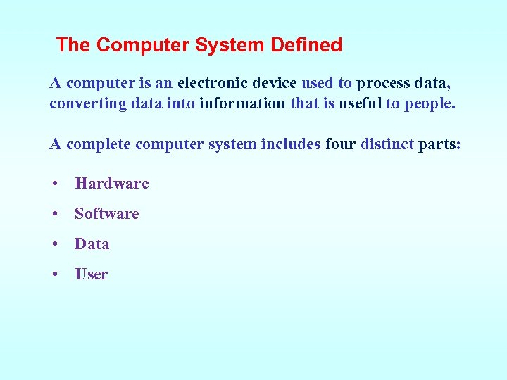 The Computer System Defined A computer is an electronic device used to process data,