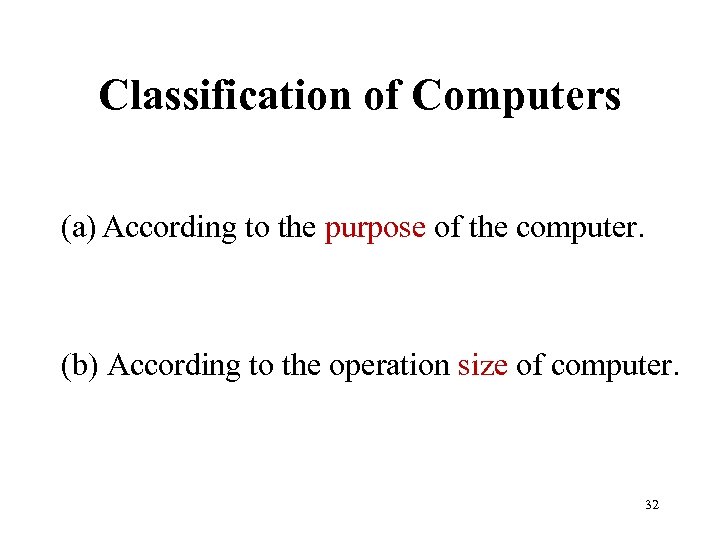 Classification of Computers (a) According to the purpose of the computer. (b) According to