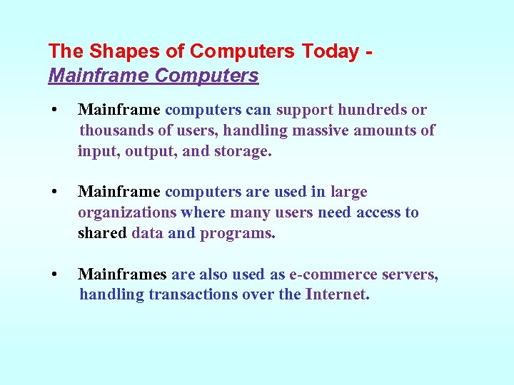 The Shapes of Computers Today Mainframe Computers • Mainframe computers can support hundreds or