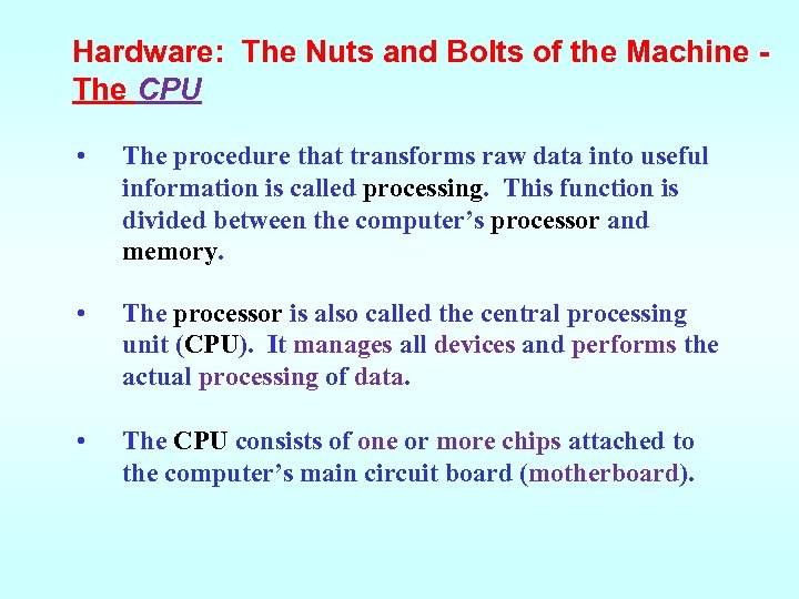 Hardware: The Nuts and Bolts of the Machine The CPU • The procedure that