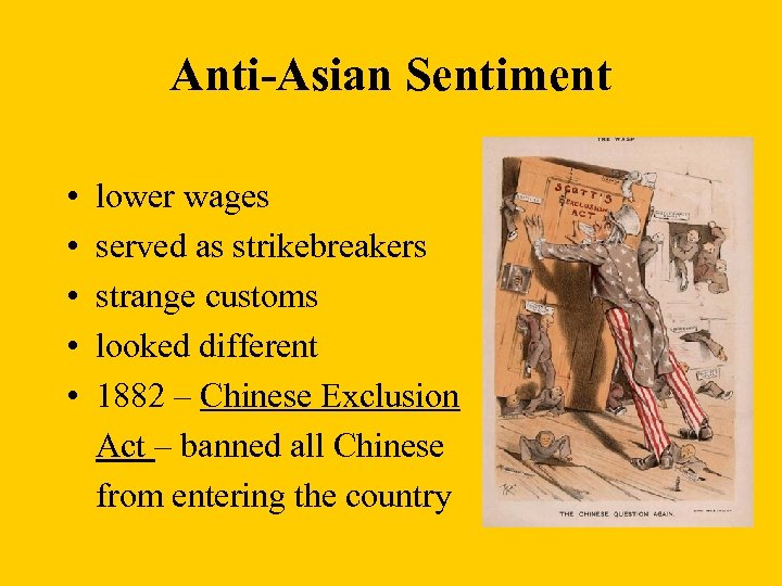 Anti-Asian Sentiment • • • lower wages served as strikebreakers strange customs looked different