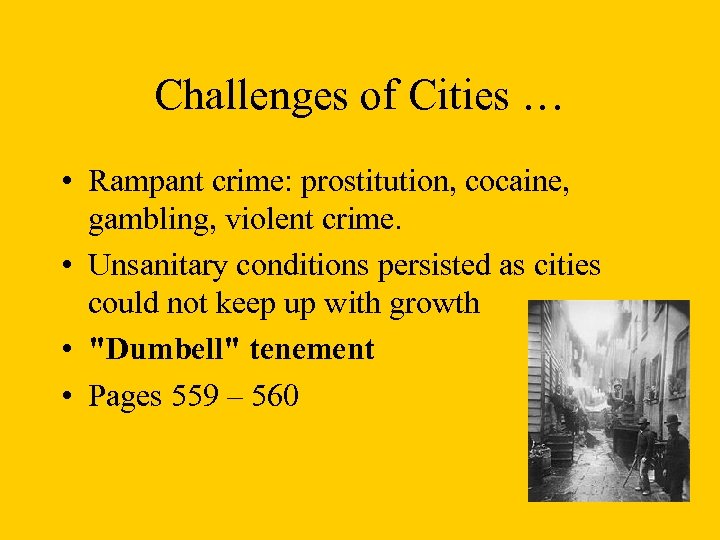 Challenges of Cities … • Rampant crime: prostitution, cocaine, gambling, violent crime. • Unsanitary