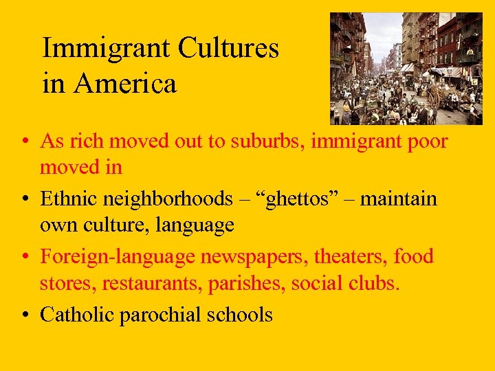 Immigrant Cultures in America • As rich moved out to suburbs, immigrant poor moved