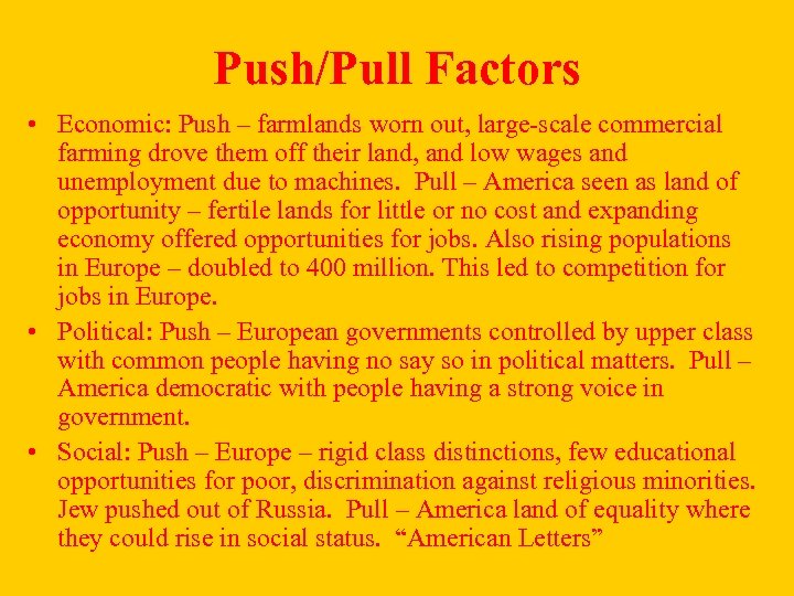 Push/Pull Factors • Economic: Push – farmlands worn out, large-scale commercial farming drove them