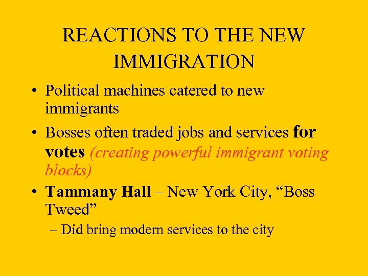 REACTIONS TO THE NEW IMMIGRATION • Political machines catered to new immigrants • Bosses