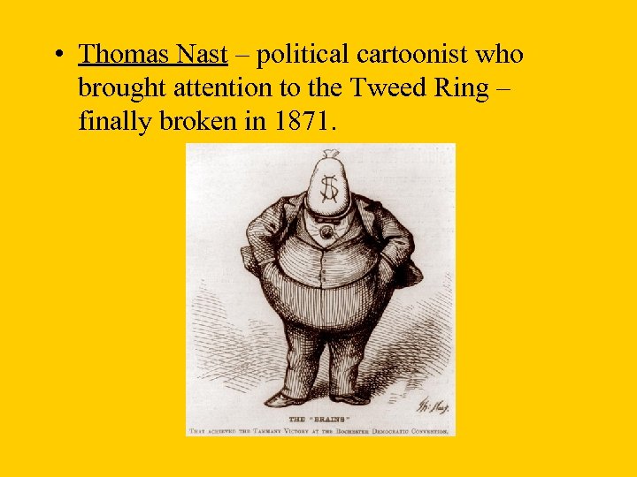  • Thomas Nast – political cartoonist who brought attention to the Tweed Ring