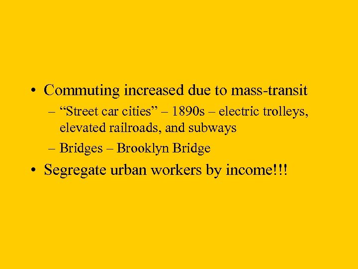  • Commuting increased due to mass-transit – “Street car cities” – 1890 s