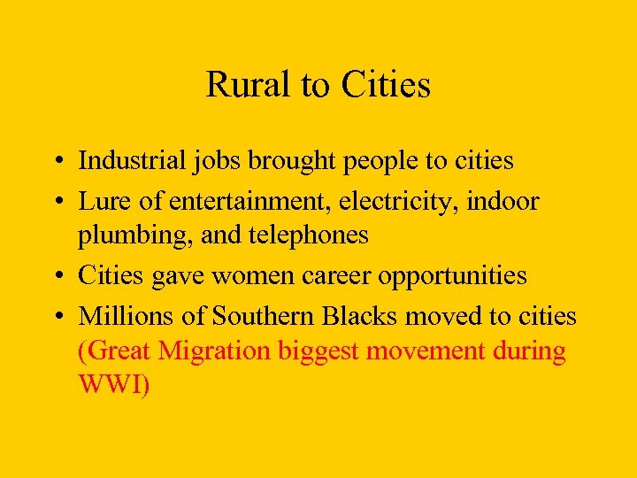 Rural to Cities • Industrial jobs brought people to cities • Lure of entertainment,