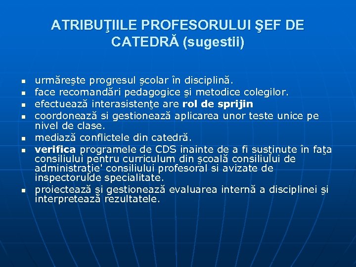 ATRIBUŢIILE PROFESORULUI ŞEF DE CATEDRĂ (sugestii) n n n n urmăreşte progresul şcolar în