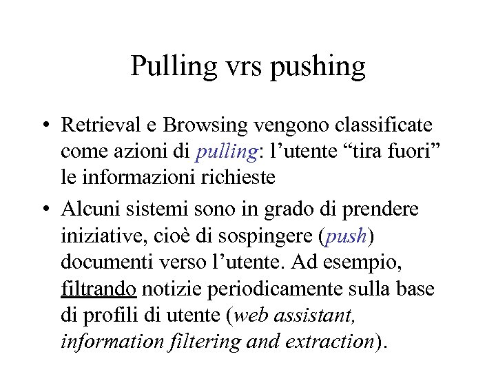 Pulling vrs pushing • Retrieval e Browsing vengono classificate come azioni di pulling: l’utente