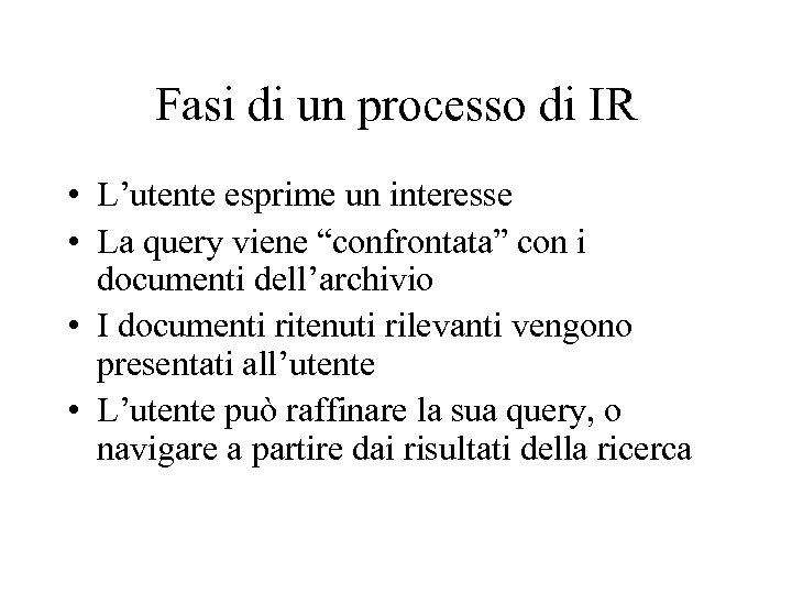Fasi di un processo di IR • L’utente esprime un interesse • La query