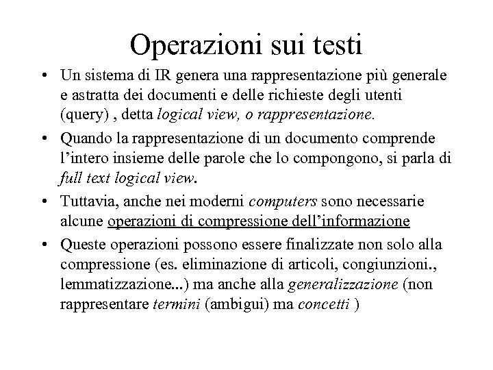 Operazioni sui testi • Un sistema di IR genera una rappresentazione più generale e
