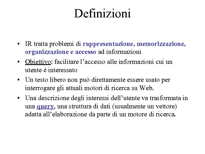 Definizioni • IR tratta problemi di rappresentazione, memorizzazione, organizzazione e accesso ad informazioni •