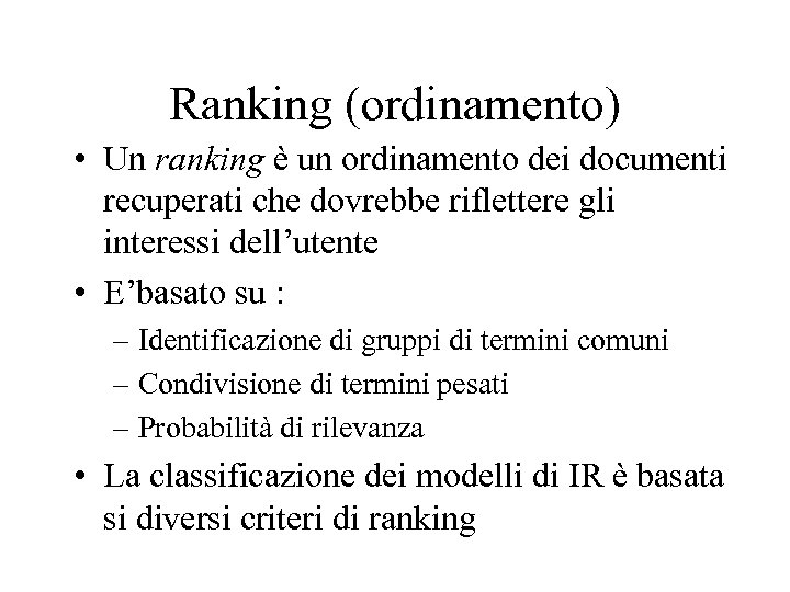 Ranking (ordinamento) • Un ranking è un ordinamento dei documenti recuperati che dovrebbe riflettere