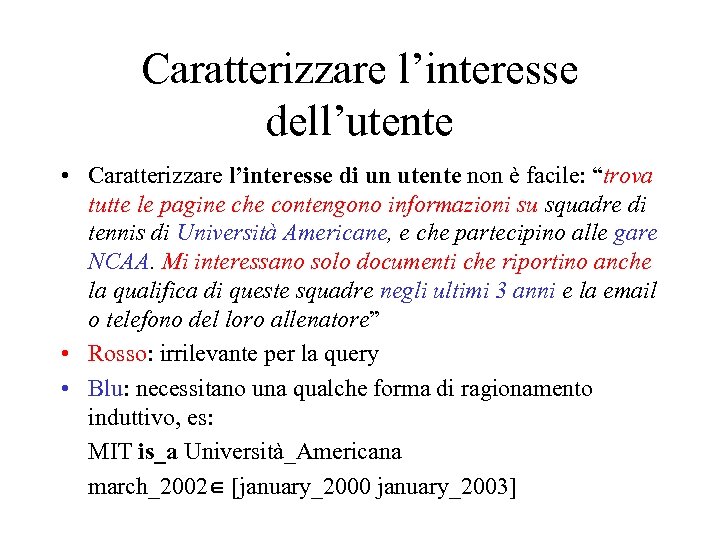 Caratterizzare l’interesse dell’utente • Caratterizzare l’interesse di un utente non è facile: “trova tutte