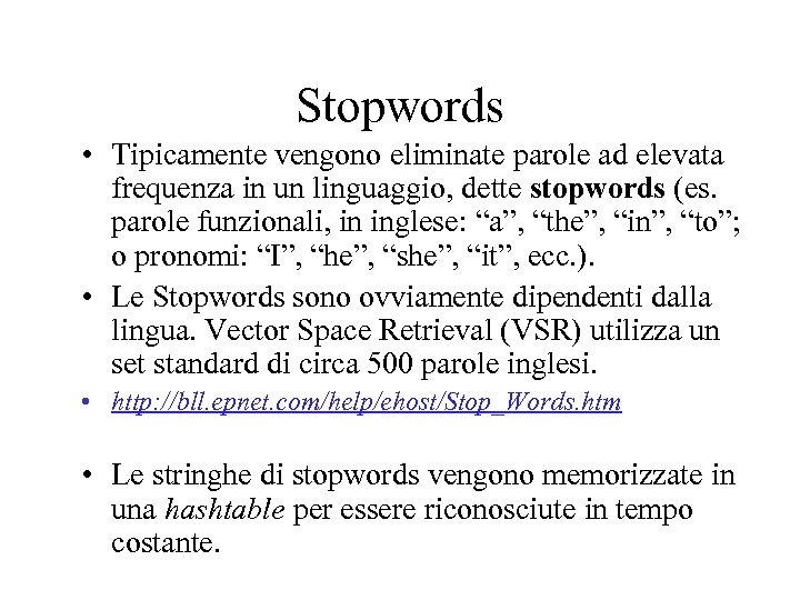 Stopwords • Tipicamente vengono eliminate parole ad elevata frequenza in un linguaggio, dette stopwords