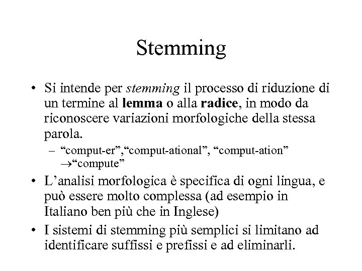 Stemming • Si intende per stemming il processo di riduzione di un termine al