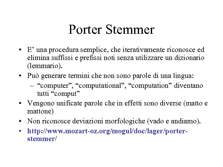 Porter Stemmer • E’ una procedura semplice, che iterativamente riconosce ed elimina suffissi e