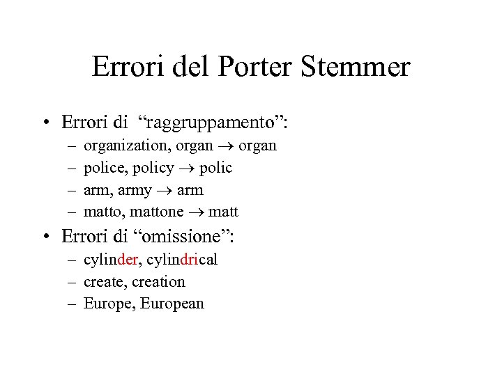 Errori del Porter Stemmer • Errori di “raggruppamento”: – – organization, organ police, policy